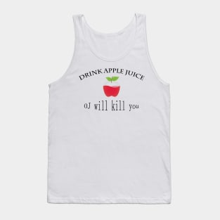 funny drink apple juice oj will kill you Tank Top